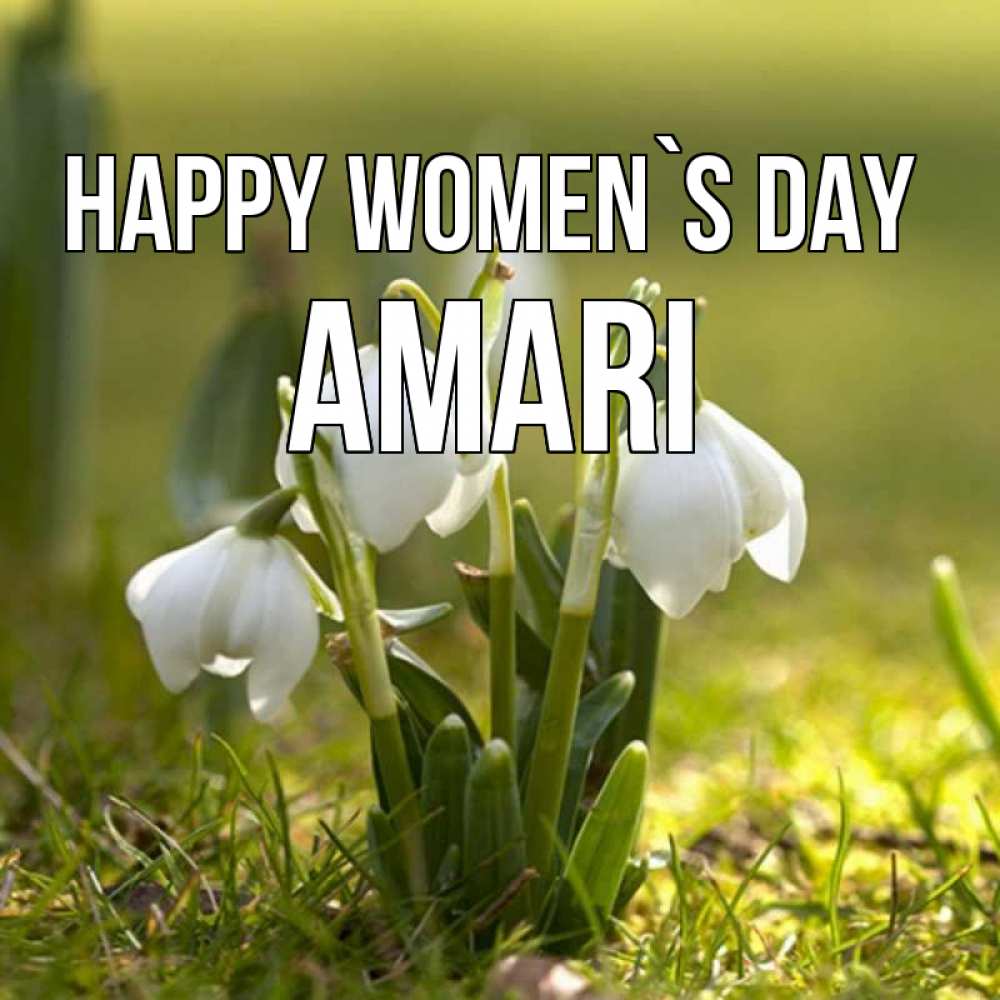 Greetings card с именем, Amari happy women`s day ранние цветы 2 Greetings with text for free download 